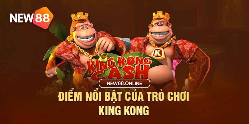 Điểm nổi bật của trò chơi King Kong