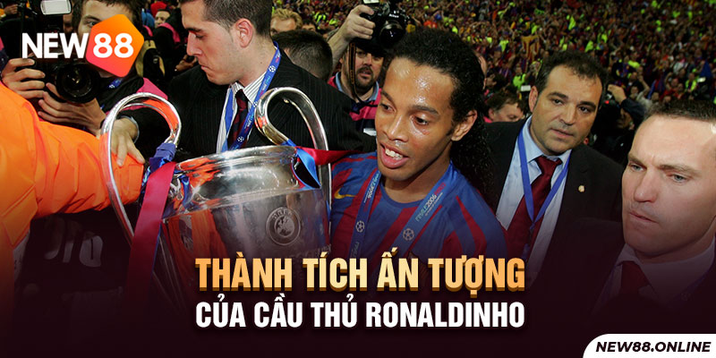 Thành tích ấn tượng của cầu thủ Ronaldinho