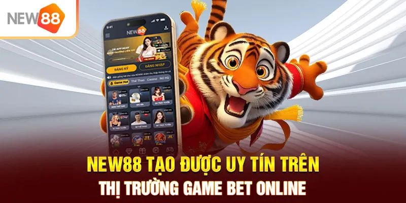 NEW88 tạo được uy tín trên thị trường game bet online